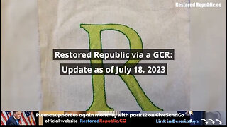 Restored Republic via a GCR: Update as of July 18, 2023