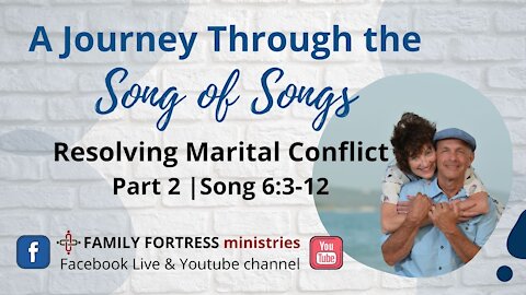 Session 12: Resolving Marital Conflict P2 | Song 6:3-12