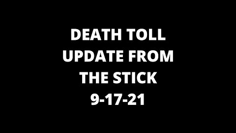 Death Toll Update From The Stick 9-17-21