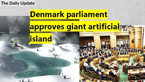 Denmark parliament approves giant artificial island | The Daily Update