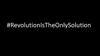 Revolution is the only Solution