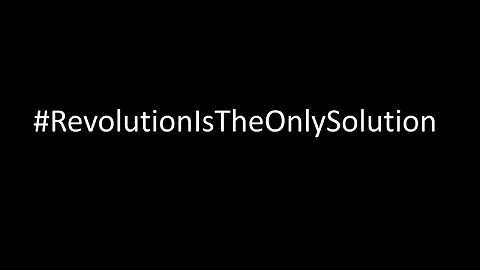 Revolution is the only Solution