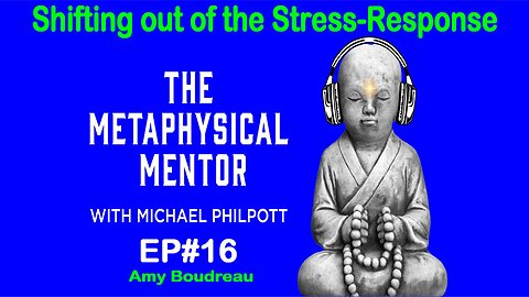 Shifting out of the Stress-Response / The Metaphysical Mentor Podcast with Michael Philpott