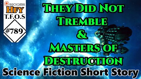 HFY Sci-Fi Short Stories - They Did Not Tremble & Masters of Destruction (r/HFY TFOS# 789)