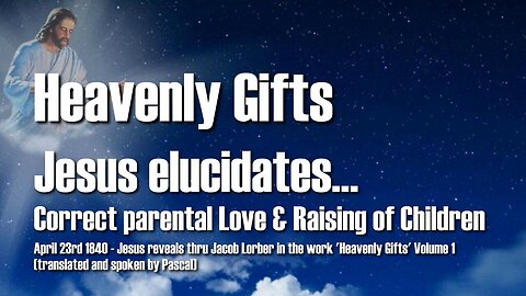 Jesus explains the correct parental Love and Raising of Children ❤️ Heavenly Gifts thru Jakob Lorber