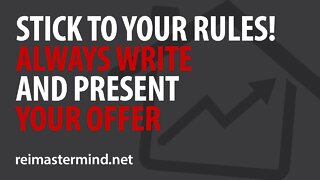 Stick To Your Rules! ALWAYS Write and Present Your Offer
