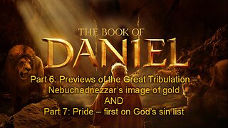 The Book of Daniel (Part 6B) Great Tribulation & (Part 7) Pride: First on God's Sin List