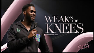 Weak in the Knees - Pastor Robert Madu.
