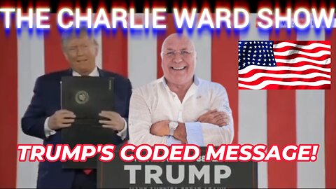 TRUMP'S CODED MESSAGE! WITH CHARLIE WARD