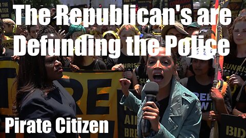 The Republican's are Defunding the Police Pirate Citizen 6/29/2021