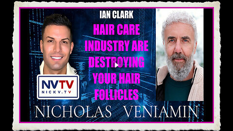Ian Clark Discusses Hair Care Industry Destroying Your Hair Follicles with Nicholas Veniamin