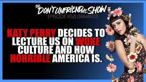Katy Perry decides to lecture us on woke culture and how horrible America is. | 06MAR23