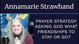 Prayer Strategy: Asking God What Friendships to Stay or Go?