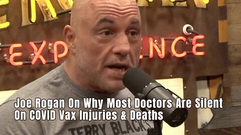 Joe Rogan On Why Most Doctors Are Silent On COVID Vax Injuries & Deaths