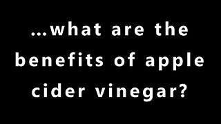 …what are the benefits of apple cider vinegar?