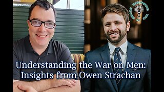 Understanding the War on Men: Insights from Owen Strachan