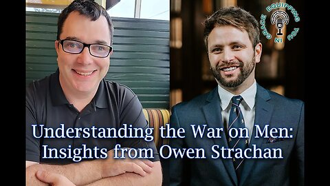 Understanding the War on Men: Insights from Owen Strachan