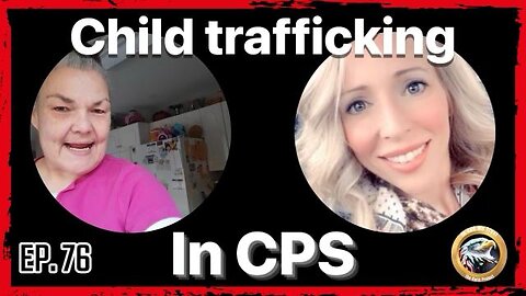 EP. 76 Child Trafficking in CPS
