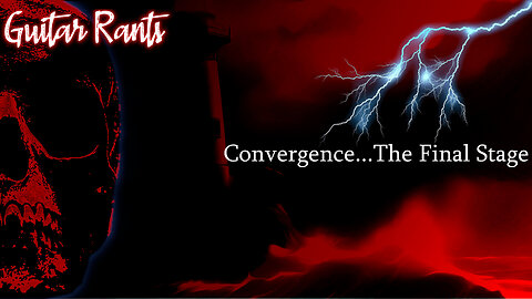 EP.701: Guitar Rants - Convergence...The Final Stage