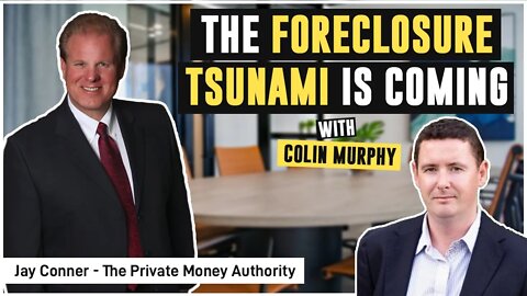 The Foreclosure Tsunami Is Coming... with Jay Conner & Colin Murphy