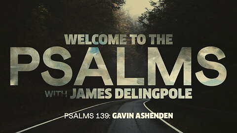 PSALMS 139 with James & Gavin Ashenden