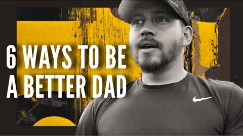 6 Ways To Be A Better Dad