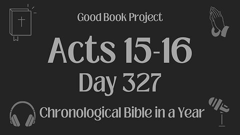 Chronological Bible in a Year 2023 - November 23, Day 327 - Acts 15-16