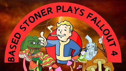 Based gaming with the based stoner | fallout 4, corrupt save now we must start anew |