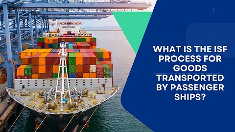What Is the ISF Process for Goods Transported by Passenger Ships?