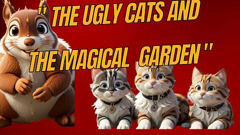 "The Ugly Cats And The Magical Garden"