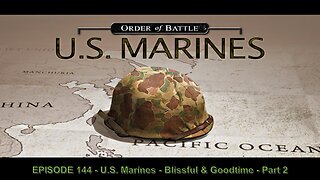 EPISODE 144 - U.S. Marines - Blissful & Goodtime - Part 2