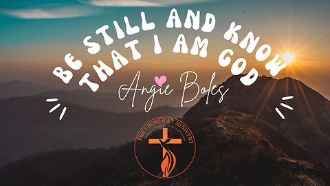 Angie Boles: Be Still and Know That I Am God