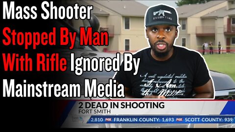 Attempted Mass Shooter Stopped By Man With Rifle Ignored By Mainstream Media