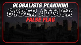 EMERGENCY ALERT: Globalists Planning To Launch False Flag Cyber