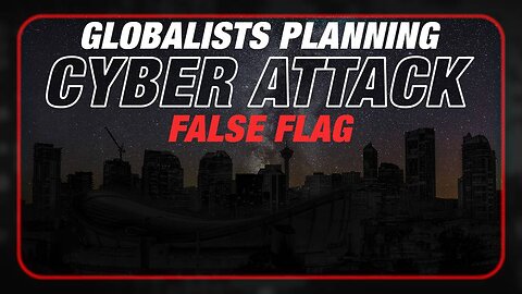 EMERGENCY ALERT: Globalists Planning To Launch False Flag Cyber