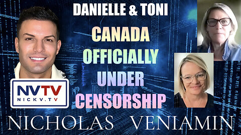 Danielle & Toni Discusses Canada Officially Under Censorship with Nicholas Veniamin