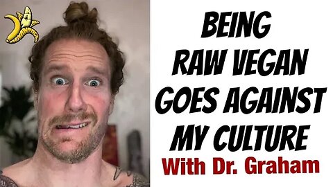 Raw Vegan Goes Against My Culture with Dr. Graham