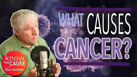 What Causes Cancer? Doug Kaufmann On Know The Cause
