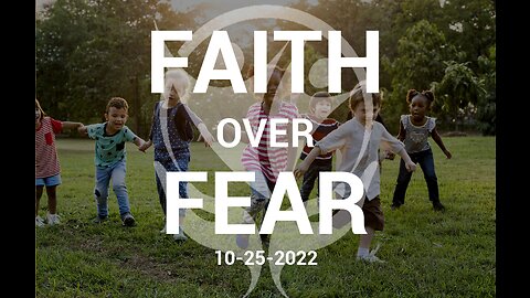 Faith Over Fear - 10.25.2022