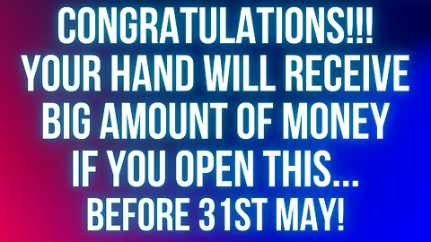 Congratulations!!! Your Hand Will Receive Big Amount of Money If You Open This...Before 31st May!
