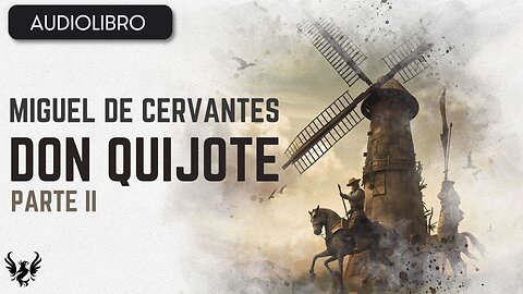 💥 Don Quijote ❯ Miguel de Cervantes Saavedra ❯ AUDIOLIBRO Parte 2 📚