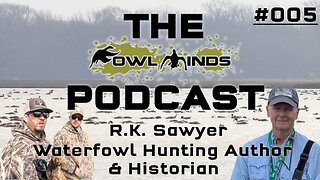 The Fowl Minds Podcast #005 RK Sawyer - Texas Waterfowl Hunting Author / Texas Market Hunting