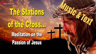 Stations of the Cross... Meditation on the Passion of Jesus Christ ❤️ Music & Text