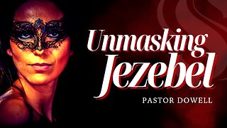 Unmasking Jezebel | Pastor Dowell