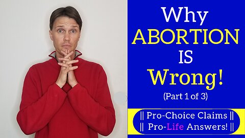 Pro choice vs Pro Life (Why abortion is wrong! The Arguments AGAINST abortion) Part 1