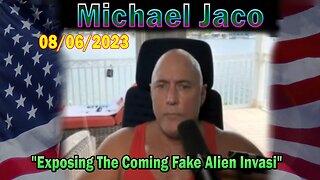 Michael Jaco HUGE Intel Aug 6: "Exposing The Coming Fake Alien Invasi"