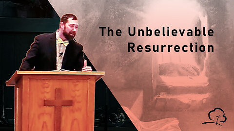 The Unbelievable Resurrection