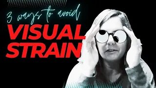 Visual Strain - 3 Tips on how to prevent it!