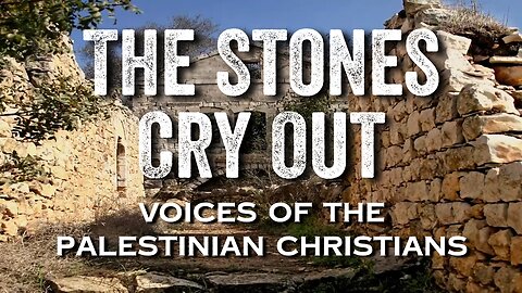 The Stones Cry Out: Voices of the Palestinian Christians