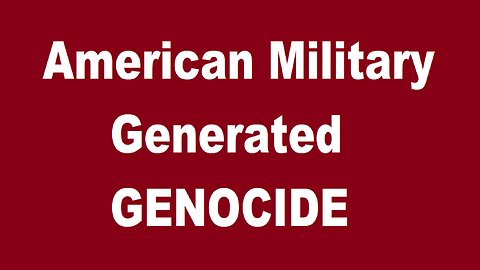 American Military Generated Genocide